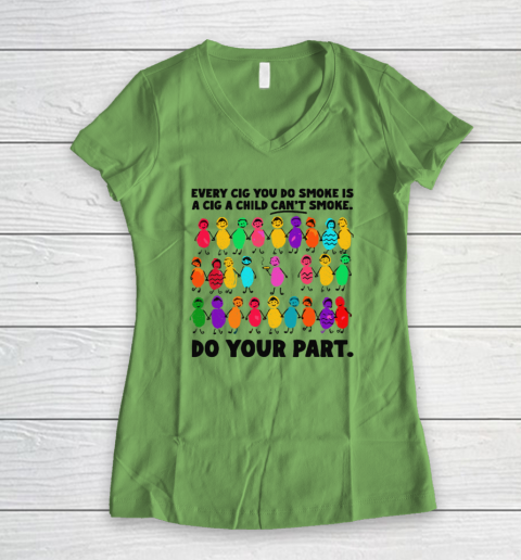 Do Your Part Every Cig You Do Smoke Is A Cig A Child Can't Smoke Women's V-Neck T-Shirt 4