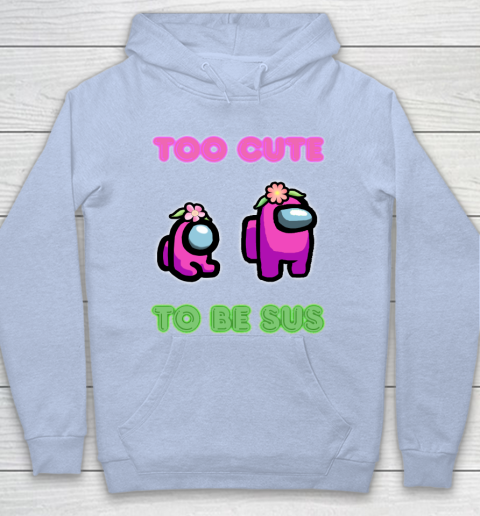 Among Us Shirts Too cute to be sus Hoodie 5