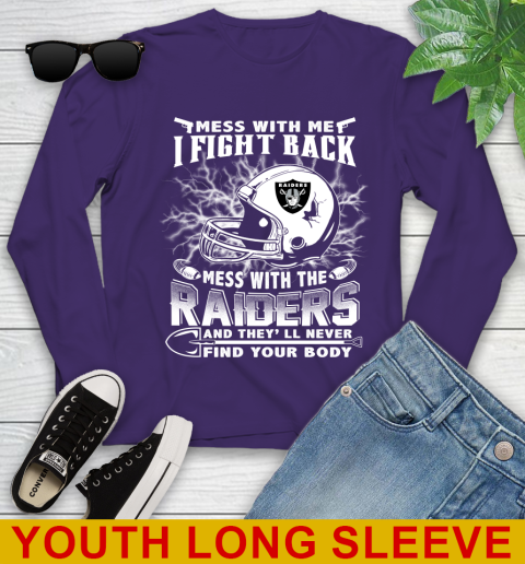 NFL Football Oakland Raiders Mess With Me I Fight Back Mess With My Team And They'll Never Find Your Body Shirt Youth Long Sleeve 4