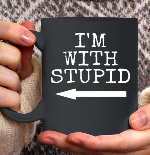 I m Stupid I m with Stupid Funny Couples Gift Ceramic Mug 11oz