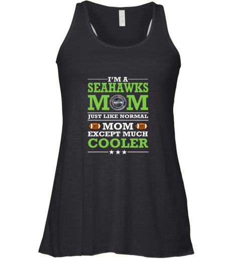 I'm A Seahawks Mom Just Like Normal Mom Except Cooler NFL Racerback Tank