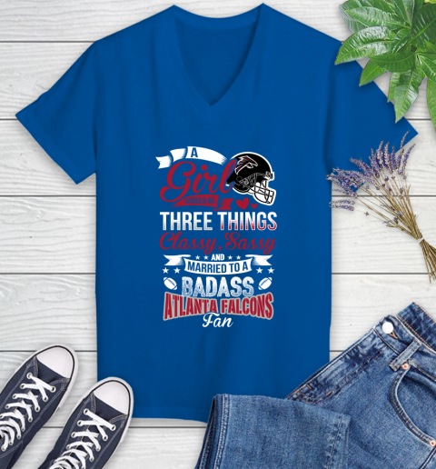 Atlanta Falcons NFL Football A Girl Should Be Three Things Classy Sassy And A Be Badass Fan Women's V-Neck T-Shirt 10