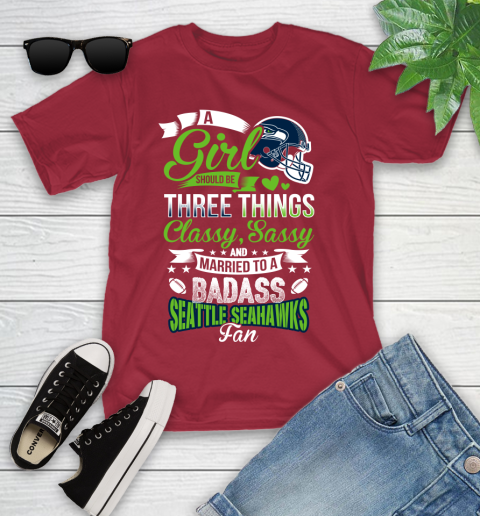 Seattle Seahawks NFL Football A Girl Should Be Three Things Classy Sassy And A Be Badass Fan Youth T-Shirt 14