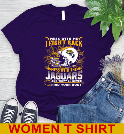 NFL Football Jacksonville Jaguars Mess With Me I Fight Back Mess With My Team And They'll Never Find Your Body Shirt Women's T-Shirt 4