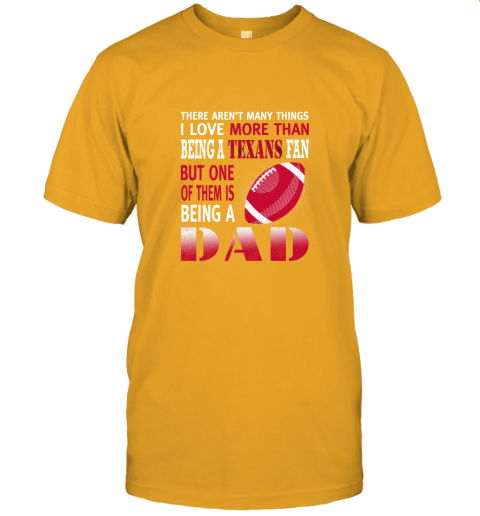 pouk i love more than being a texans fan being a dad football jersey t shirt 60 front gold