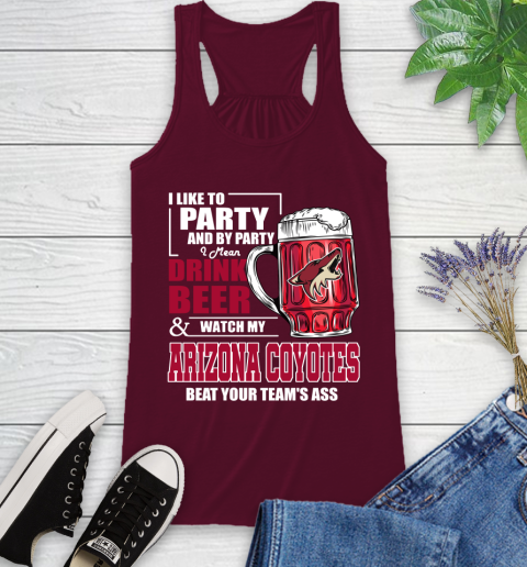 NHL I Like To Party And By Party I Mean Drink Beer And Watch My Arizona Coyotes Beat Your Team's Ass Hockey Racerback Tank 2