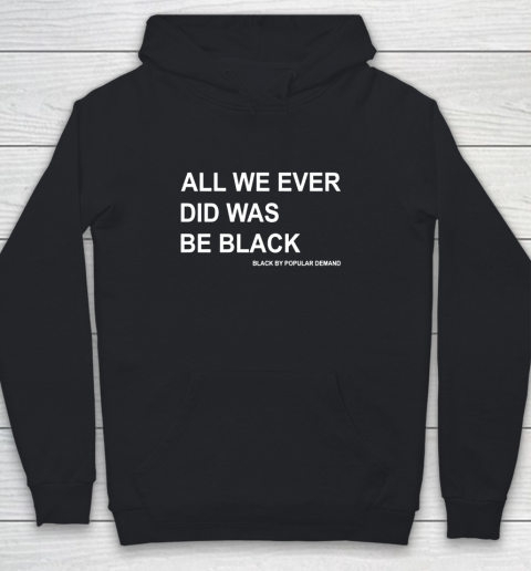 All We Ever Did Was Be Black Youth Hoodie