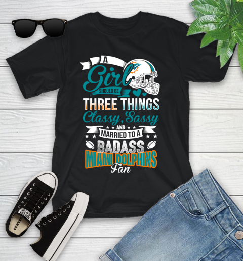 Miami Dolphins NFL Football A Girl Should Be Three Things Classy Sassy And A Be Badass Fan Youth T-Shirt