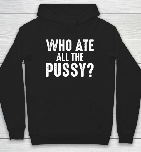 Who Ate All The Pussy Funny Hoodie