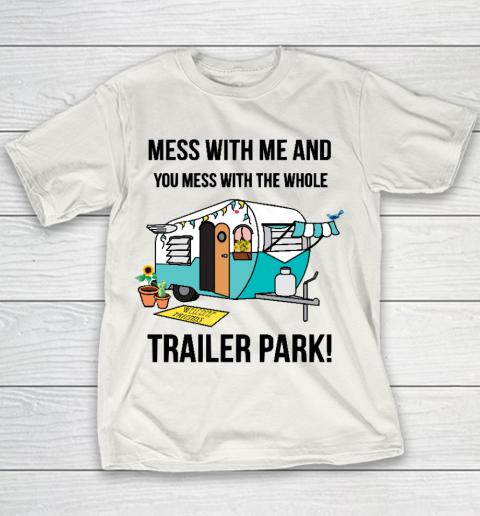 Trailer Park  Mess with me and you mess with the whole trailer park Funny Camping Shirt Youth T-Shirt
