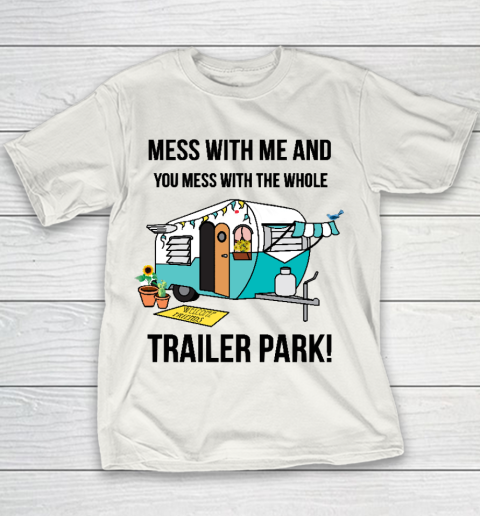 Mess With Me Mess With The Whole Trailer Park Apparel Gifts Mess With Me Mess With The Whole Trailer Park Apparel Gifts