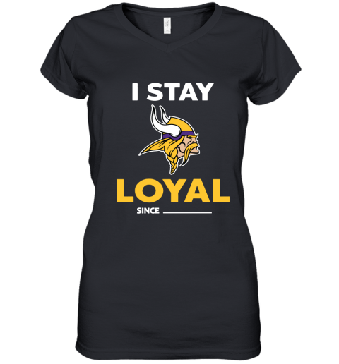 Minnesota Vikings I Stay Loyal Since Personalized Women's V-Neck T-Shirt