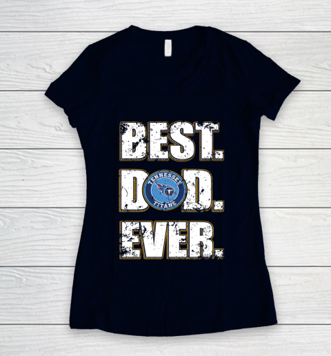 NFL Tennessee Titans Football Best Dad Ever Family Shirt Women's V-Neck T-Shirt 2