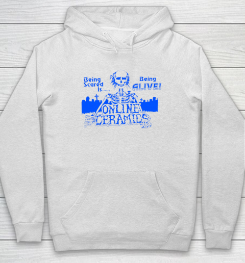 Being Scared Is Being Alive Hoodie