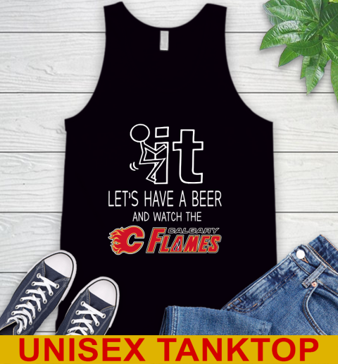 Calgary Flames Hockey NHL Let's Have A Beer And Watch Your Team Sports Tank Top