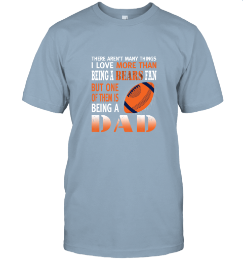z9qs i love more than being a bears fan being a dad football jersey t shirt 60 front light blue