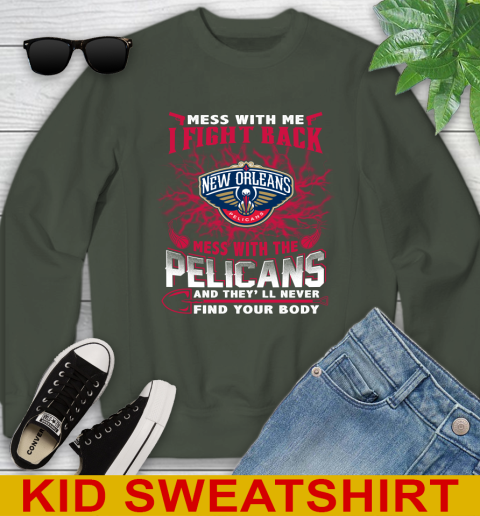 NBA Basketball New Orleans Pelicans Mess With Me I Fight Back Mess With My Team And They'll Never Find Your Body Shirt Youth Sweatshirt - Image 9