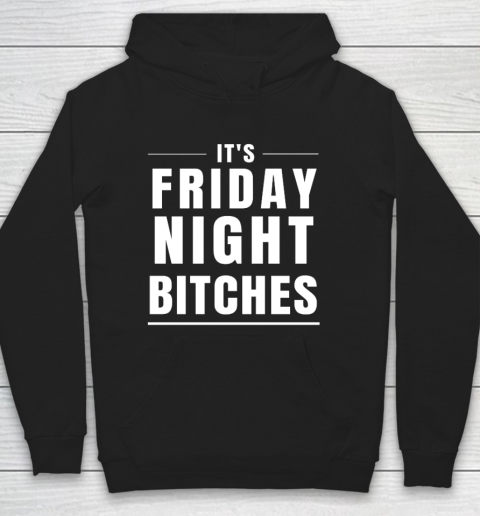 It s Friday Night Bitches Funny Party Hoodie