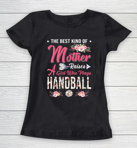 Handball the best kind of mother raises a girl Women's T-Shirt