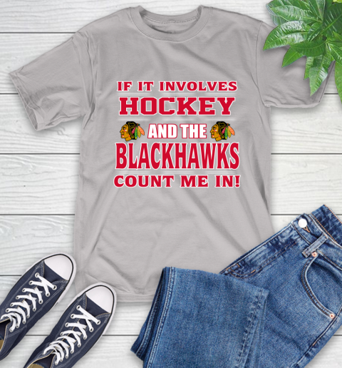 NHL If It Involves Hockey And The Chicago Blackhawks Count Me In Sports T-Shirt 12