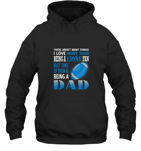 I Love More Than Being A Lions Fan Being A Dad Football Hoodie