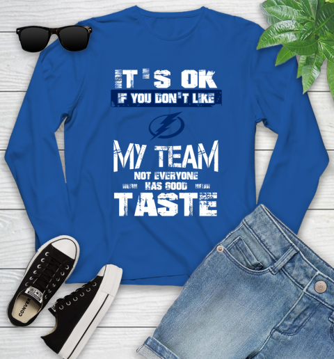 Tampa Bay Lightning NHL Hockey It's Ok If You Don't Like My Team Not Everyone Has Good Taste Youth Long Sleeve 10