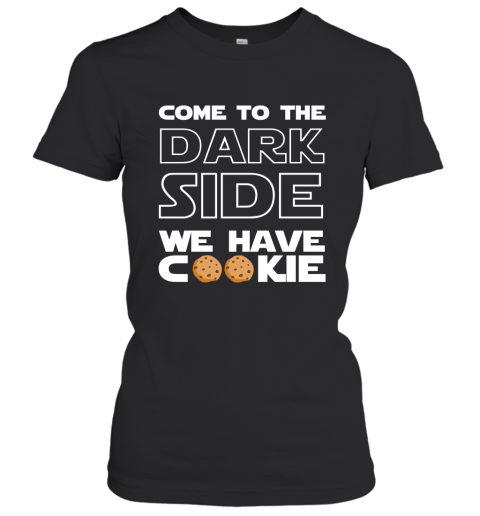 Star War Come To The Dark Side We Have Cookies Women's T-Shirt