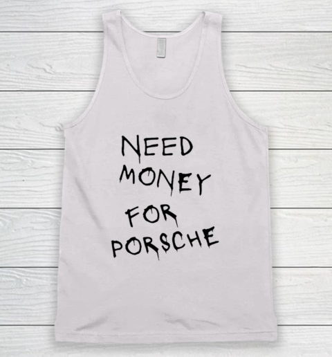 Need Money For Porsche Tank Top