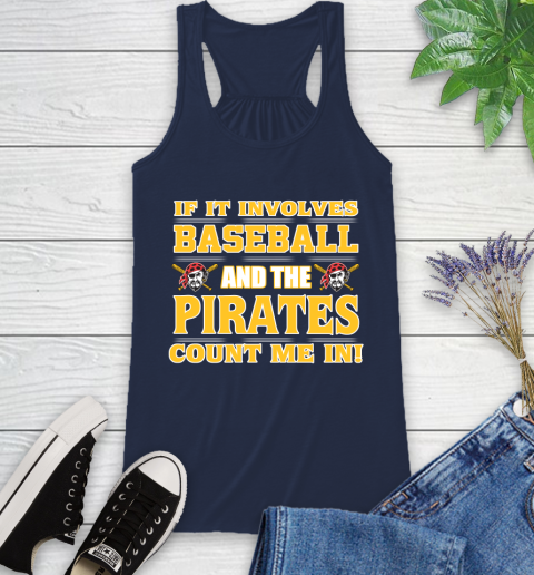 MLB If It Involves Baseball And The Pittsburgh Pirates Count Me In Sports Racerback Tank 10