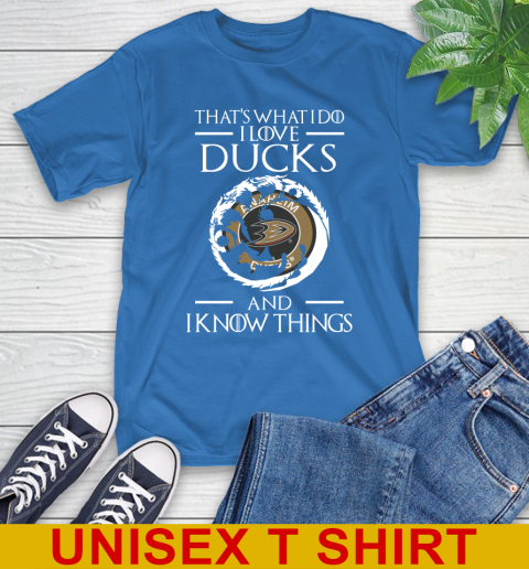 Anaheim Ducks NHL Hockey That's What I Do I Love My Team And I Know Things Game Of Thrones 11