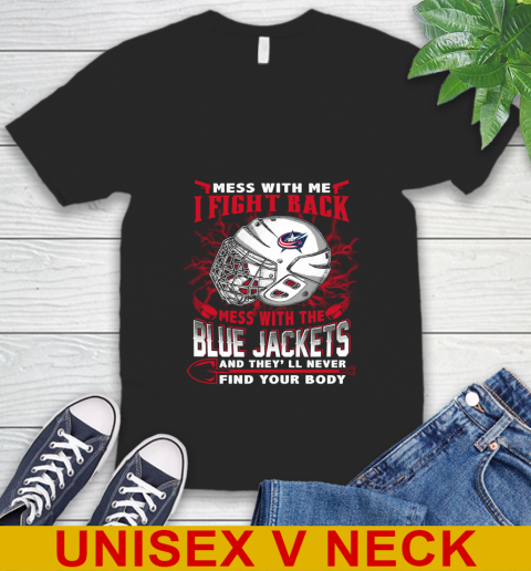 NHL Hockey Columbus Blue Jackets Mess With Me I Fight Back Mess With My Team And They'll Never Find Your Body Shirt V-Neck T-Shirt
