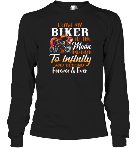 I Love My Biker To The Moon And Back To Infinity And Beyond Forever Ever Long Sleeve T-Shirt