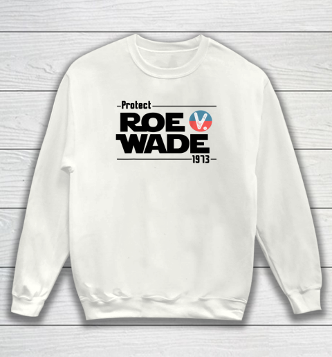 Protect Roe V Wade Pro Choice 1973 Women's Rights Sweatshirt