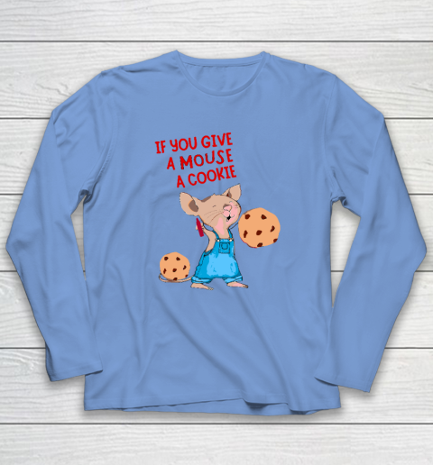 If You Give A Mouse A Cookie Long Sleeve T-Shirt 6
