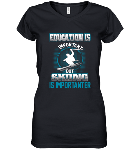 Education Is Important But Skiing Is Importanter Women's V-Neck T-Shirt