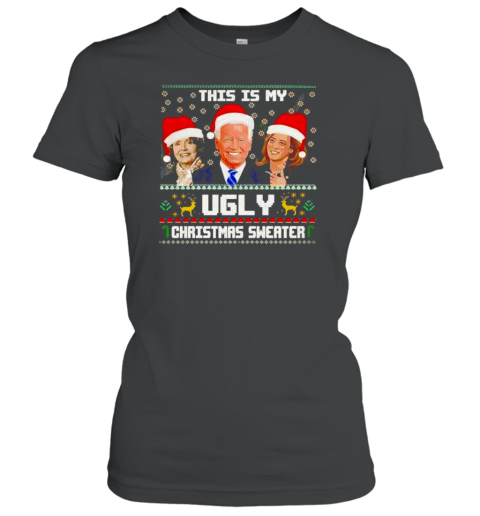 Joe Biden Nancy Pelosi Kamala Harris this is my ugly Christmas Women's T-Shirt