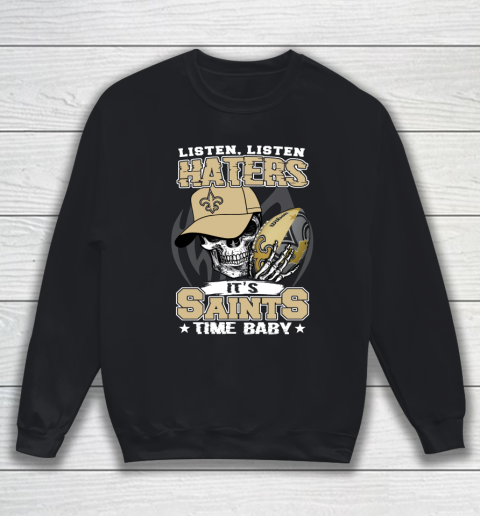 Listen Haters It is SAINT Time Baby NFL Sweatshirt
