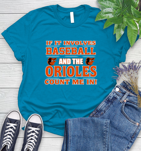MLB If It Involves Baseball And The Baltimore Orioles Count Me In Sports Women's T-Shirt 7