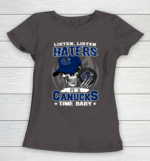Listen Haters It is CANUCKS Time Baby NHL Women's T-Shirt 7