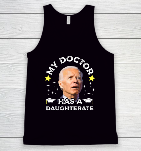 My Daughter Has A Doctorate Funny Biden Daughterate Doctor Tank Top