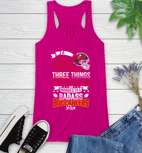 Tampa Bay Buccaneers NFL Football A Girl Should Be Three Things Classy Sassy And A Be Badass Fan Racerback Tank 7