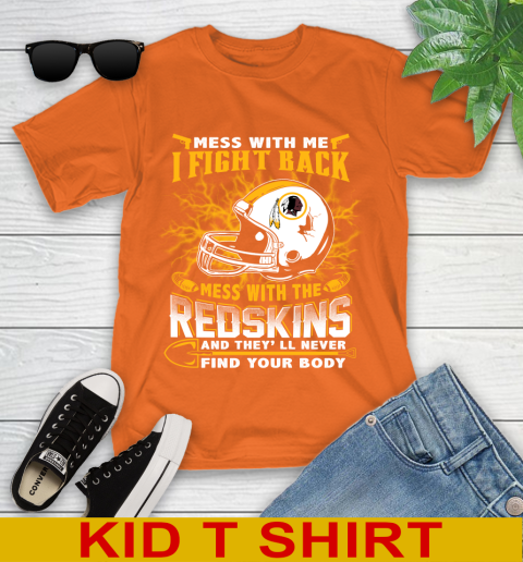 NFL Football Washington Redskins Mess With Me I Fight Back Mess With My Team And They'll Never Find Your Body Shirt Youth T-Shirt 8