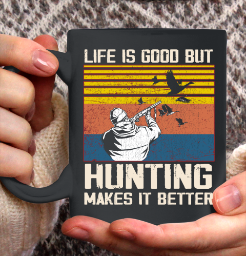 Life is good but hunting makes it better Ceramic Mug 11oz