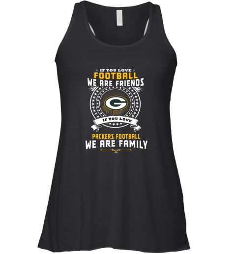 Love Football We Are Friends Love Packers We Are Family Racerback Tank