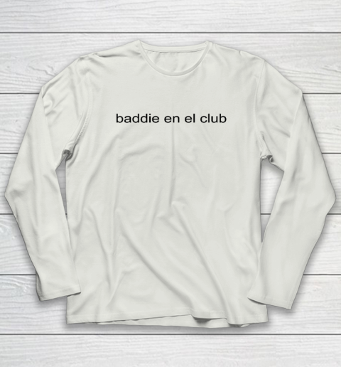 Baddie En El Club Long Sleeve T-Shirt 7