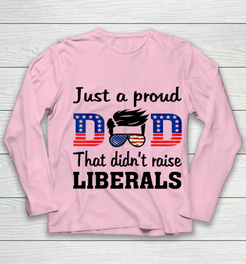 Just A Proud Dad That Didn t Raise Liberals Youth Long Sleeve 6