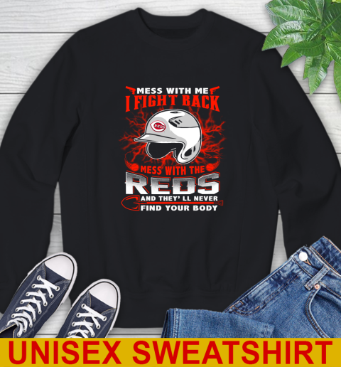 MLB Baseball Cincinnati Reds Mess With Me I Fight Back Mess With My Team And They'll Never Find Your Body Shirt Sweatshirt