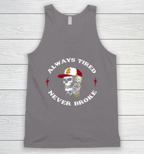 Skull Always Tired Never Broke Tank Top 5
