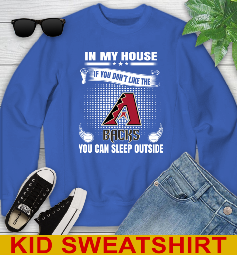 Arizona Diamondbacks MLB Baseball In My House If You Don't Like The Backs You Can Sleep Outside Shirt Youth Sweatshirt 6