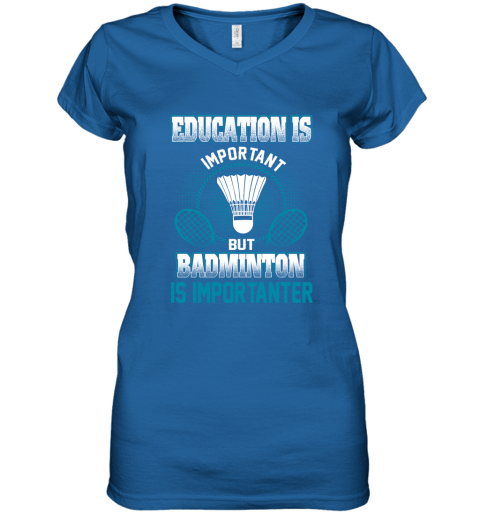 Education Is Important But Badminton Is Importanter Women's V-Neck T-Shirt 4